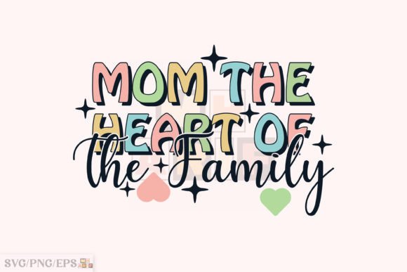 Mom the Heart of the Family Mother’s Day