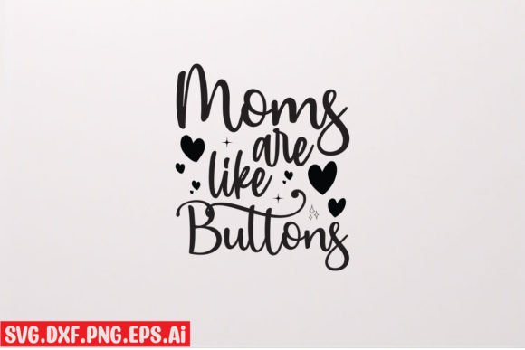 Mom’s Are Like Buttons