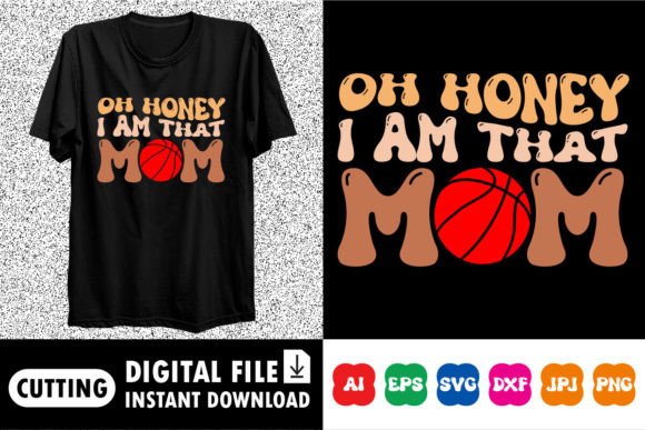Oh Honey I Am That Mom Shirt Design