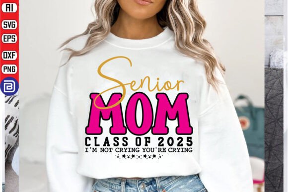 Senior Mom Class of 2025 I’m Not Crying